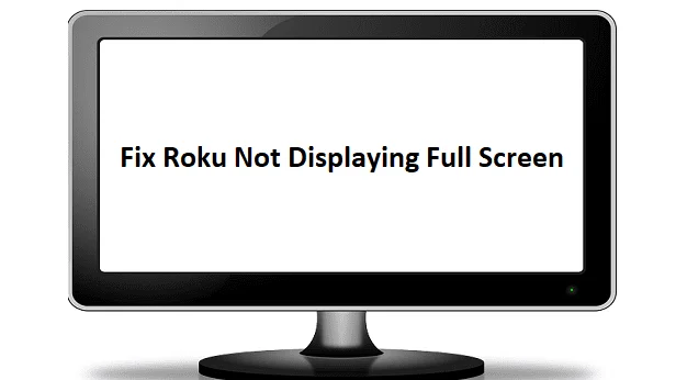 การแก้ไขปัญหา Roku ไม่แสดงเต็มหน้าจอ