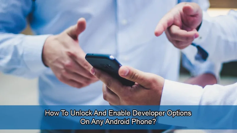 Hoe ontwikkelaarsopties op Android te ontgrendelen en in te schakelen?