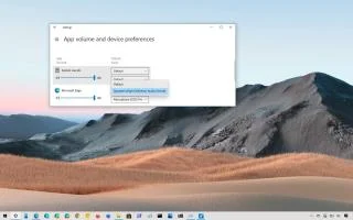 Windows 10da uygulama başına varsayılan hoparlörler ve mikrofon nasıl ayarlanır