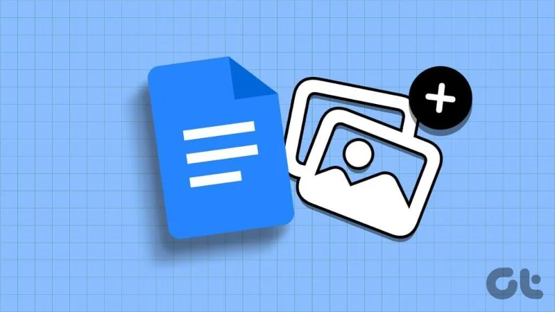 4 meilleures façons d'insérer des images dans Google Docs sur mobile et ordinateur de bureau