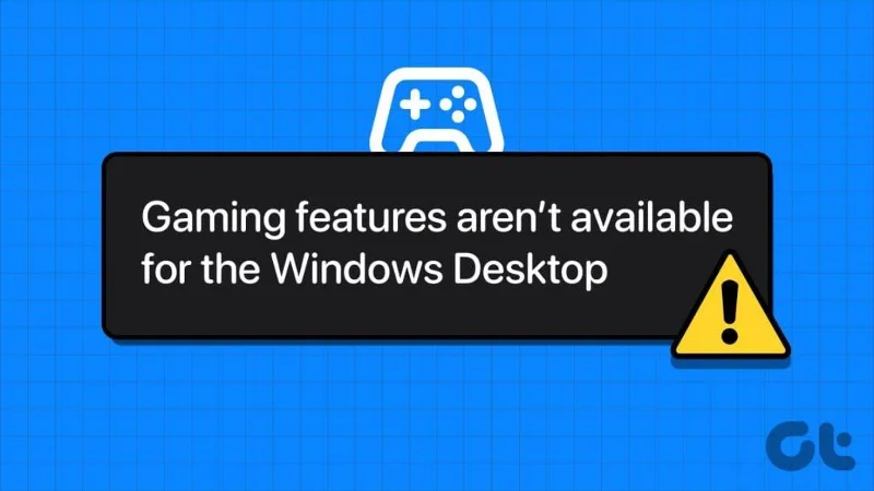 Die 6 wichtigsten Korrekturen für den Fehler „Gaming-Funktionen sind für den Windows-Desktop nicht verfügbar“.