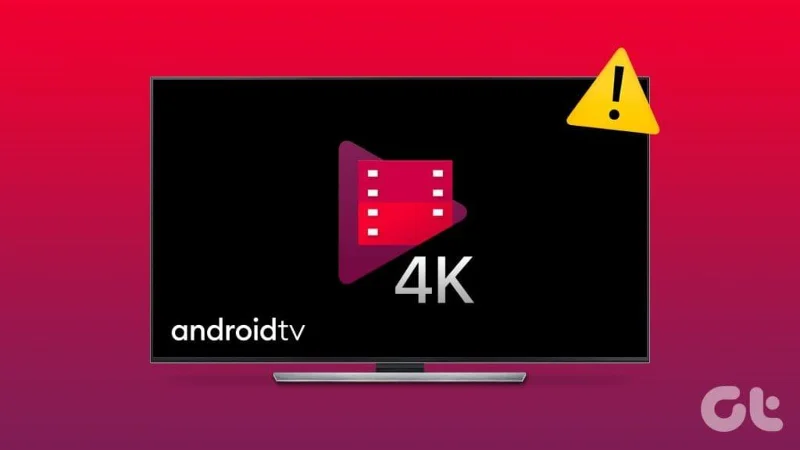 6 beste oplossingen voor Google Play-films die niet in 4K worden afgespeeld op Android TV