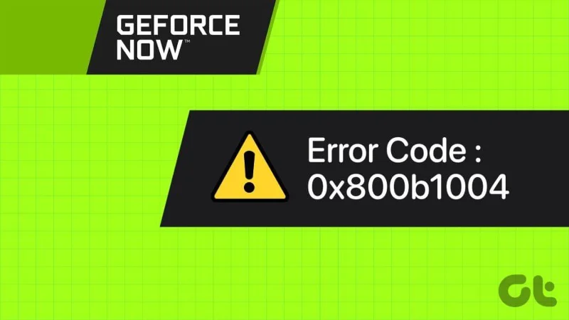 Las 9 formas principales de corregir el código de error 0x800b1004 de GeForce NOW en Windows 11