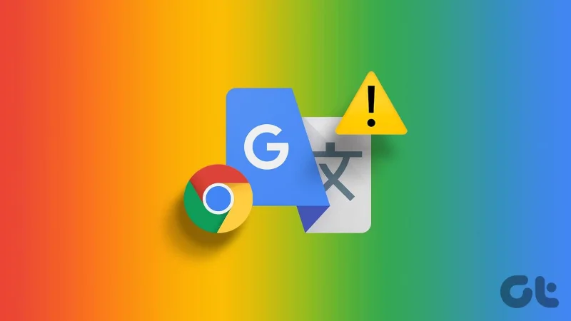 7 modi migliori per risolvere il problema con Google Chrome Translate che non funziona
