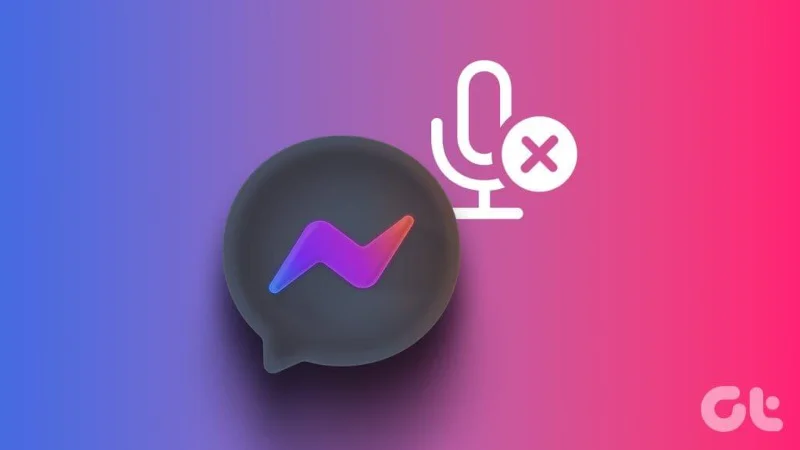 Les 9 meilleures façons de réparer le microphone qui ne fonctionne pas sur Facebook Messenger