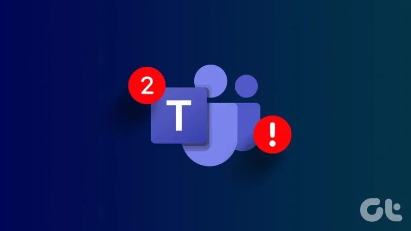 Las 6 soluciones principales para la notificación de Microsoft Teams no desaparecerán en Windows