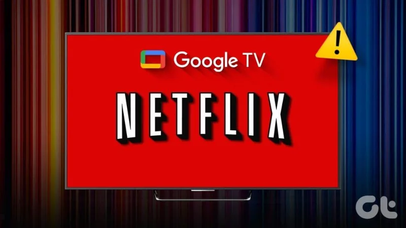 6 migliori soluzioni per Netflix che non funziona su Google TV