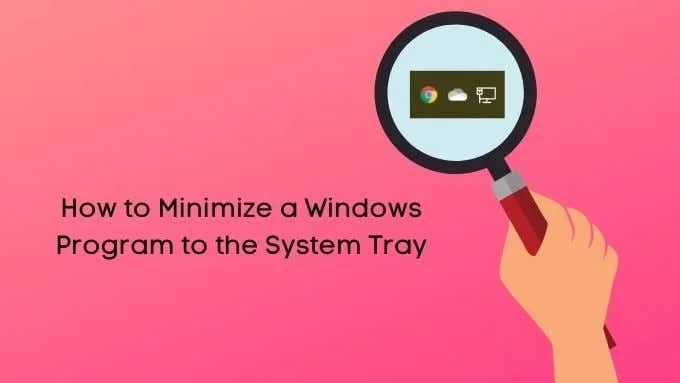Cum să minimizezi un program Windows în bara de sistem