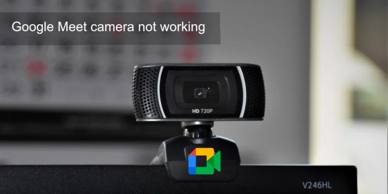 Cara memperbaiki kamera Google Meet tidak berfungsi
